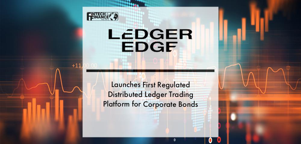 LedgerEdge Launches First Regulated Distributed Ledger Trading Platform for Corporate Bonds 