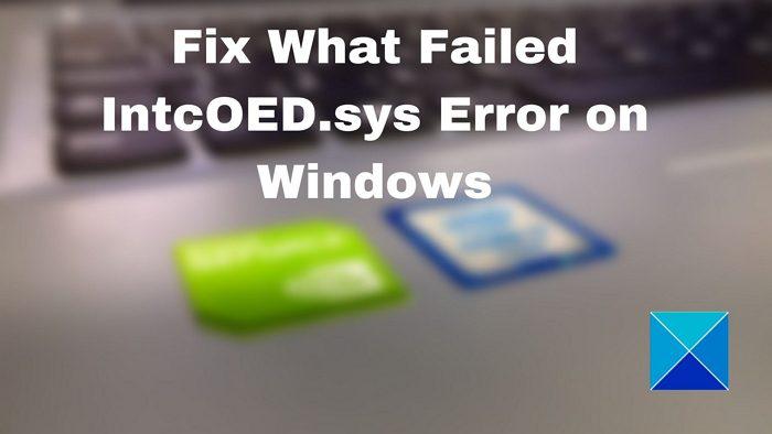 How to Fix “What Failed: IntcOED.sys” Error on Windows 11 