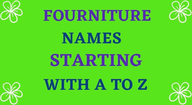 Furniture Starting With A To Z- Furniture Names 