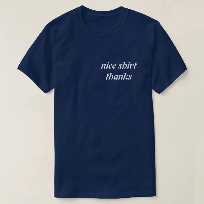 'Nice Shirt! Thanks' made me a nice shirt. Thanks!