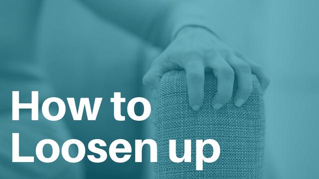 How to Loosen Up 