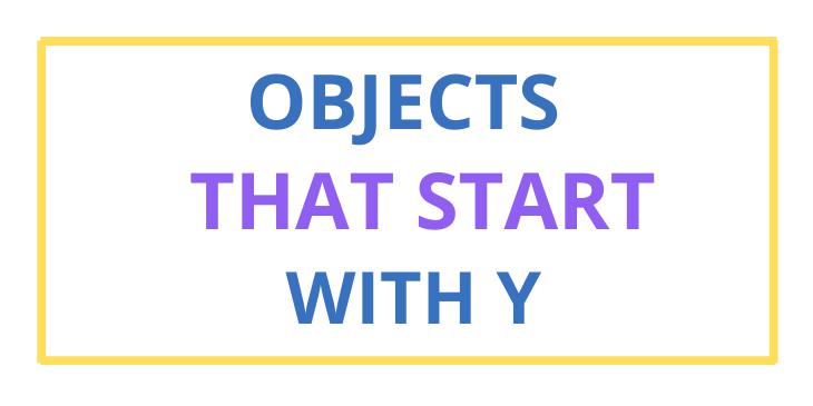 List Of Objects That Start With Y- Objects List